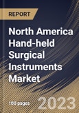 North America Hand-held Surgical Instruments Market Size, Share & Industry Trends Analysis Report By Application, By End-use (Hospitals, Clinics, and Ambulatory Surgical Centers & Others), By Product, By Country and Growth Forecast, 2023 - 2030- Product Image