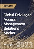 Global Privileged Access Management Solutions Market Size, Share & Industry Trends Analysis Report By Component, By Deployment Mode (On-premises and Cloud), By Organization Size, By Vertical, By Regional Outlook and Forecast, 2023 - 2030- Product Image