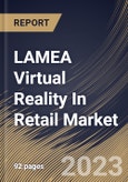 LAMEA Virtual Reality In Retail Market Size, Share & Industry Trends Analysis Report By Application, By Component, By Device, By Vertical, By Country and Growth Forecast, 2023 - 2030- Product Image