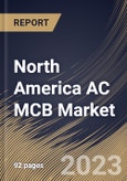 North America AC MCB Market Size, Share & Industry Trends Analysis Report By Type (Type D, Type C, and Type B), By End User (Utilities, Industrial, Commercial, and Residential), By Voltage (Medium, High, and Low), By Country and Growth Forecast, 2023 - 2030- Product Image