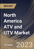 North America ATV and UTV Market Size, Share & Industry Trends Analysis Report By Vehicle Type, By Fuel Type, By End Use (Mountaineering, Military, Agriculture, and Others), By Displacement, By Power Output, By Country and Growth Forecast, 2023 - 2030- Product Image