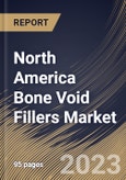 North America Bone Void Fillers Market Size, Share & Industry Trends Analysis Report By Type, By Form (Gel & Putty, Granules and Others), By Application (Bone Fracture, Spine Fusion and Others), By End User, By Country and Growth Forecast, 2023 - 2030- Product Image