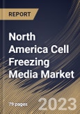 North America Cell Freezing Media Market Size, Share & Industry Trends Analysis Report By Product (DMSO, Glycerol, and Others), By Application (Stem Cell lines, Cancer Cell Lines, and Others), By End-Use, By Country and Growth Forecast, 2023 - 2030- Product Image