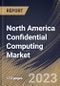 North America Confidential Computing Market Size, Share & Industry Trends Analysis Report By Component (Software, Hardware, and Services), By Application, By Deployment Mode (Cloud and On-premise), By Vertical, By Country and Growth Forecast, 2023 - 2030 - Product Thumbnail Image