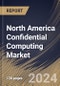 North America Confidential Computing Market Size, Share & Industry Trends Analysis Report By Component (Software, Hardware, and Services), By Application, By Deployment Mode (Cloud and On-premise), By Vertical, By Country and Growth Forecast, 2023 - 2030 - Product Thumbnail Image