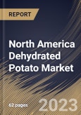 North America Dehydrated Potato Market Size, Share & Industry Trends Analysis Report By Nature, By Form (Powder, Sliced, Diced, Flakes, and Others), By Distribution Channel (Food Services, and Retail), By Country and Growth Forecast, 2023 - 2030- Product Image