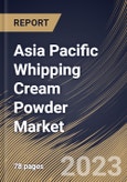 Asia Pacific Whipping Cream Powder Market Size, Share & Industry Trends Analysis Report By Source, By Application (Bakery & Confectionery, Ice-cream & Frozen Desserts, Beverages, and Others), By Type, By Country and Growth Forecast, 2023 - 2030- Product Image