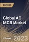 Global AC MCB Market Size, Share & Industry Trends Analysis Report By Type (Type D, Type C, and Type B), By End User (Utilities, Industrial, Commercial, and Residential), By Voltage (Medium, High, and Low), By Regional Outlook and Forecast, 2023 - 2030 - Product Thumbnail Image