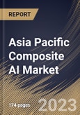 Asia Pacific Composite AI Market Size, Share & Industry Trends Analysis Report By Technique, By Vertical, By Application, By Offering, By Country and Growth Forecast, 2023 - 2030- Product Image