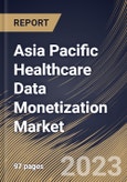 Asia Pacific Healthcare Data Monetization Market Size, Share & Industry Trends Analysis Report By Type (Direct, and Indirect), By End User, By Deployment (On-premise, and Cloud), By Country and Growth Forecast, 2023 - 2030- Product Image