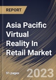 Asia Pacific Virtual Reality In Retail Market Size, Share & Industry Trends Analysis Report By Application, By Component, By Device, By Vertical, By Country and Growth Forecast, 2023 - 2030- Product Image
