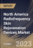 North America Radiofrequency Skin Rejuvenation Devices Market Size, Share & Industry Trends Analysis Report By Application (Skin Tightening, Wrinkle Reduction, Scar Treatment, and Others), By End Use, By Country and Growth Forecast, 2023 - 2030- Product Image