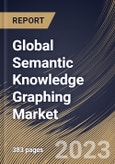 Global Semantic Knowledge Graphing Market Size, Share & Industry Trends Analysis Report By Organization size, By Application, By Vertical, By Task Type, By Data Source, By Graph Type, By Regional Outlook and Forecast, 2023 - 2030- Product Image