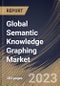 Global Semantic Knowledge Graphing Market Size, Share & Industry Trends Analysis Report By Organization size, By Application, By Vertical, By Task Type, By Data Source, By Graph Type, By Regional Outlook and Forecast, 2023 - 2030 - Product Image