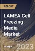LAMEA Cell Freezing Media Market Size, Share & Industry Trends Analysis Report By Product (DMSO, Glycerol, and Others), By Application (Stem Cell lines, Cancer Cell Lines, and Others), By End-Use, By Country and Growth Forecast, 2023 - 2030- Product Image
