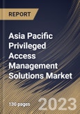 Asia Pacific Privileged Access Management Solutions Market Size, Share & Industry Trends Analysis Report By Component, By Deployment Mode (On-premises and Cloud), By Organization Size, By Vertical, By Country and Growth Forecast, 2023 - 2030- Product Image