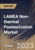 LAMEA Non-thermal Pasteurization Market Size, Share & Industry Trends Analysis Report By Form (Solid, and Liquid), By Application, By Technique, By Country and Growth Forecast, 2023 - 2030- Product Image
