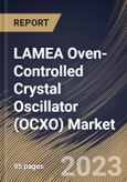 LAMEA Oven-Controlled Crystal Oscillator (OCXO) Market Size, Share & Industry Trends Analysis Report By Mounting Scheme (Surface Mount and Through-hole), By Application, By Type, By Country and Growth Forecast, 2023 - 2030- Product Image
