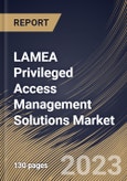 LAMEA Privileged Access Management Solutions Market Size, Share & Industry Trends Analysis Report By Component, By Deployment Mode (On-premises and Cloud), By Organization Size, By Vertical, By Country and Growth Forecast, 2023 - 2030- Product Image