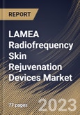 LAMEA Radiofrequency Skin Rejuvenation Devices Market Size, Share & Industry Trends Analysis Report By Application (Skin Tightening, Wrinkle Reduction, Scar Treatment, and Others), By End Use, By Country and Growth Forecast, 2023 - 2030- Product Image