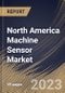 North America Machine Sensor Market Size, Share & Industry Trends Analysis Report By Type (Pressure Sensor, Temperature Sensor, Position Sensor, Force & Torque Sensor, Proximity Sensor, and Others), By Industry, By Country and Growth Forecast, 2023 - 2030 - Product Image