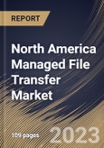 North America Managed File Transfer Market Size, Share & Industry Trends Analysis Report By Component, By Deployment Mode (On-premises and Cloud), By Organization Size, By Vertical, By Country and Growth Forecast, 2023 - 2030- Product Image