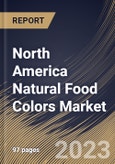 North America Natural Food Colors Market Size, Share & Industry Trends Analysis Report By Solubility, By Application (Processed Food Products, and Beverages), By Source (Plant, and Animal), By Form, By Color Type, By Country and Growth Forecast, 2023 - 2030- Product Image