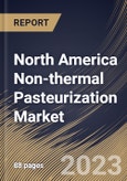 North America Non-thermal Pasteurization Market Size, Share & Industry Trends Analysis Report By Form (Solid, and Liquid), By Application, By Technique, By Country and Growth Forecast, 2023 - 2030- Product Image