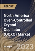 North America Oven-Controlled Crystal Oscillator (OCXO) Market Size, Share & Industry Trends Analysis Report By Mounting Scheme (Surface Mount and Through-hole), By Application, By Type, By Country and Growth Forecast, 2023 - 2030- Product Image