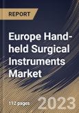 Europe Hand-held Surgical Instruments Market Size, Share & Industry Trends Analysis Report By Application, By End-use (Hospitals, Clinics, and Ambulatory Surgical Centers & Others), By Product, By Country and Growth Forecast, 2023 - 2030- Product Image