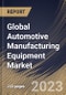 Global Automotive Manufacturing Equipment Market Size, Share & Industry Trends Analysis Report By Mode of Operation (Automatic, and Semi-Automatic), By Equipment Type, By Vehicle Type, By Regional Outlook and Forecast, 2023 - 2030 - Product Image