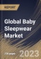 Global Baby Sleepwear Market Size, Share & Industry Trends Analysis Report By Price Point, By Material (Cotton, Linen and Bamboo & Others), By Type (Rompers and Pyjamas), By Distribution Channel, By Regional Outlook and Forecast, 2023 - 2030 - Product Image