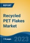 Recycled PET Flakes Market - Global Industry Size, Share, Trends, Opportunity, and Forecast, 2018-2028F Segmented By Product, By End Use, By Region, and Competition - Product Image