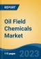 Oil Field Chemicals Market - Global Industry Size, Share, Trends, Competition, Opportunity, and Forecast, 2018-2028 Segmented By Application, By Oil Field Type, By Type, By Region, and Competition - Product Image