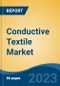 Conductive Textile Market - Global Industry Size, Share, Trends, Opportunity, and Forecast, 2018-2028F Segmented By Product, By Fabric, By Application, By Region and Competition - Product Thumbnail Image