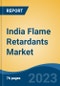 India Flame Retardants Market By Type, By Application, By End User Industry, By Region, Competition Forecast and Opportunities, 2028F - Product Image