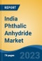 India Phthalic Anhydride Market By Application, By End Use, By Distribution Channel, By Region, Competition Forecast and Opportunities, 2028F - Product Image