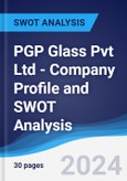 PGP Glass Pvt Ltd - Company Profile and SWOT Analysis- Product Image
