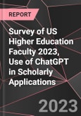 Survey of US Higher Education Faculty 2023, Use of ChatGPT in Scholarly Applications- Product Image