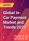 Global In-Car Payment Market and Trends 2023- Product Image