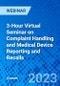 3-Hour Virtual Seminar on Complaint Handling and Medical Device Reporting and Recalls - Webinar - Product Image
