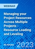 Managing your Project Resources Across Multiple Projects - Resource Loading and Leveling - Webinar (Recorded)- Product Image