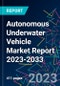 Autonomous Underwater Vehicle Market Report 2023-2033 - Product Image