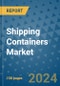 Shipping Containers Market - Global Industry Analysis, Size, Share, Growth, Trends, and Forecast 2023-2030 - By Product, Technology, Grade, Application, End-user and Region (North America, Europe, Asia Pacific, Latin America and Middle East and Africa) - Product Thumbnail Image