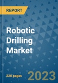 Robotic Drilling Market - Global Industry Analysis, Size, Share, Growth, Trends, and Forecast 2023-2030 - By Product, Technology, Grade, Application, End-user and Region (North America, Europe, Asia Pacific, Latin America and Middle East and Africa)- Product Image