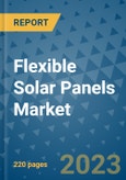 Flexible Solar Panels Market - Global Industry Analysis, Size, Share, Growth, Trends, and Forecast 2023-2030 - By Product, Technology, Grade, Application, End-user and Region (North America, Europe, Asia Pacific, Latin America and Middle East and Africa)- Product Image