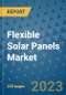 Flexible Solar Panels Market - Global Industry Analysis, Size, Share, Growth, Trends, and Forecast 2023-2030 - By Product, Technology, Grade, Application, End-user and Region (North America, Europe, Asia Pacific, Latin America and Middle East and Africa) - Product Image