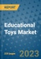 Educational Toys Market - Global Industry Analysis, Size, Share, Growth, Trends, and Forecast 2023-2030 - By Product, Technology, Grade, Application, End-user and Region (North America, Europe, Asia Pacific, Latin America and Middle East and Africa) - Product Image