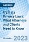 US Data Privacy Laws: What Attorneys and Clients Need to Know - Webinar (Recorded) - Product Image