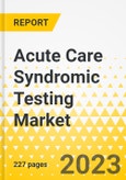 Acute Care Syndromic Testing Market - A Global and Regional Analysis: Focus on Disease Type, Target, Sample Type, End User and Country Analysis - Analysis and Forecast, 2023-2033- Product Image